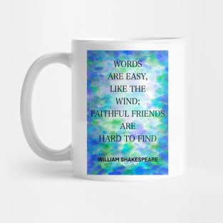 WILLIAM SHAKESPEARE quote .5 - WORDS ARE EASY,LIKE THE WIND;FAITHFUL FRIENDS ARE HARD TO FIND Mug